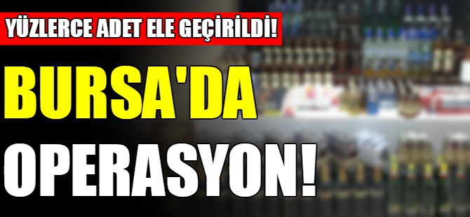 Bursa'da operasyon!