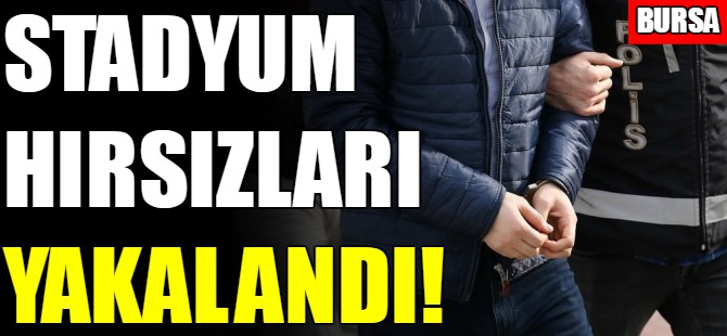 Stadyum hırsızları yakalandı