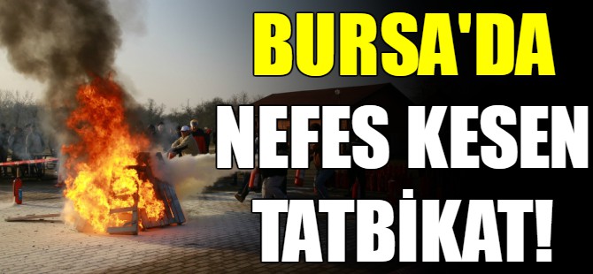 Bursa'da nefes kesen tatbikat