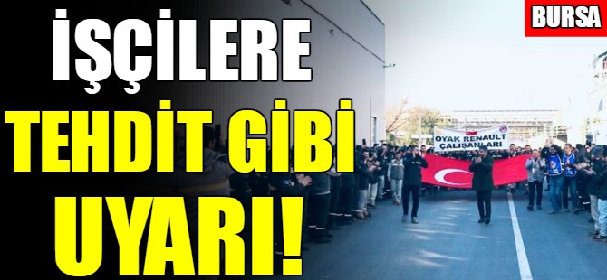 İşçilere tehdit gibi uyarı