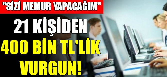 'Memur yapacağım' diye dolandırdı