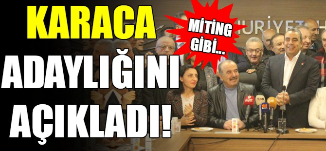 Karaca adaylığını açıkladı!