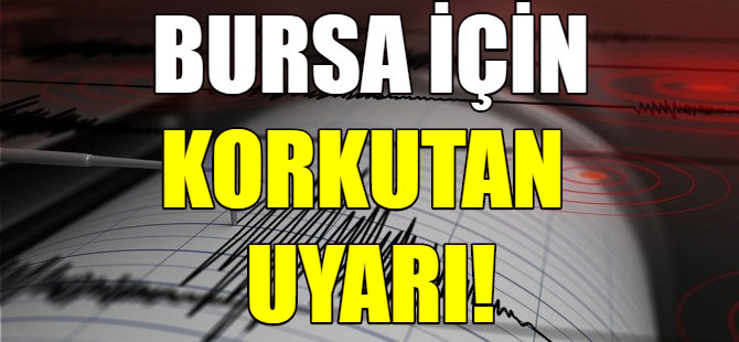 Bursa'ya deprem uyarısı!