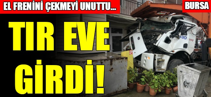 Sürücüsüz TIR eve girdi!