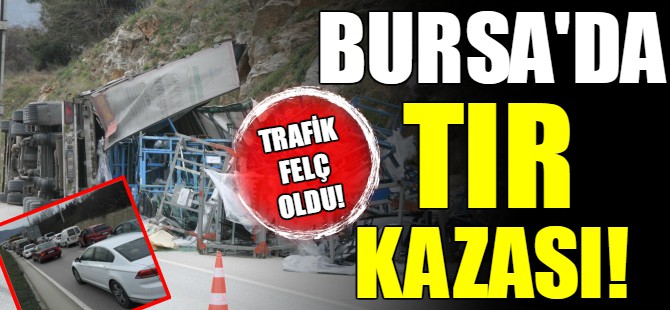 Bursa'da TIR devrildi!