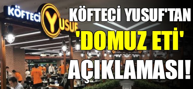 Köfteci Yusuf'tan 'domuz eti' açıklaması