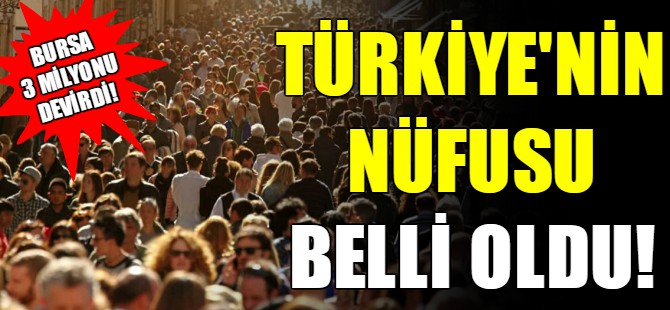 Türkiye’nin nüfusu belli oldu