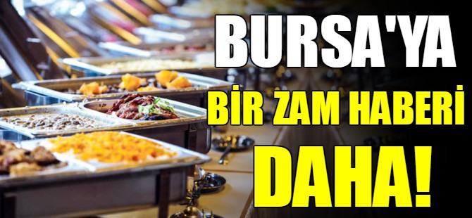 Bursa'da yemek fiyatlarına zam geliyor