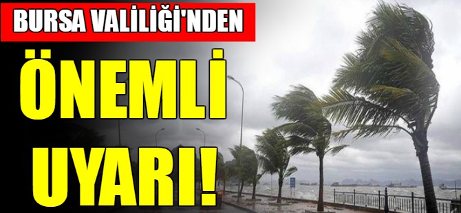 Bursa Valiliği'nden önemli uyarı