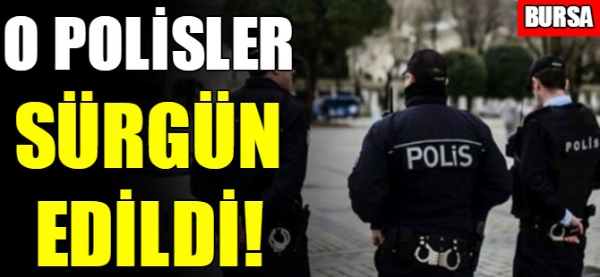 Bursa'da polislere sürgün!