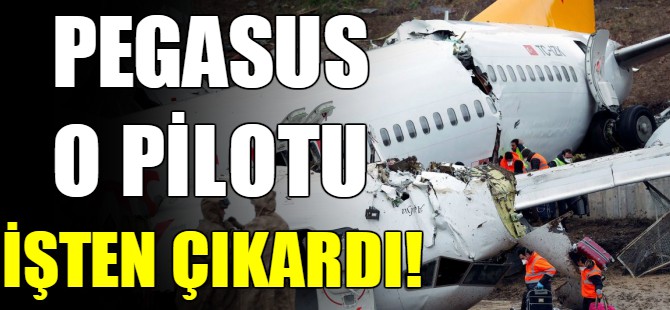 Pegasus o pilotu işten çıkardı!