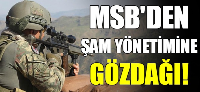 MSB’den Şam yönetimine gözdağı
