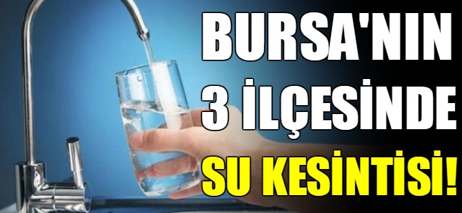 Bursa'da su kesintisi!