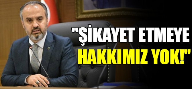 “Şikâyet etme hakkımız yok”