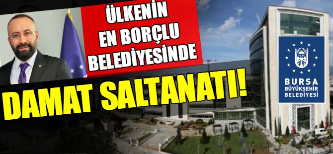 Bursa Büyükşehir'de 'damat saltanatı' iddiası!