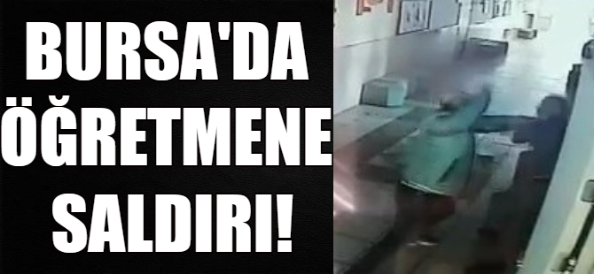 Bursa'da öğretmene saldırı