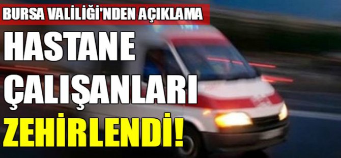 Bursa'da hastane çalışanları zehirlendi!