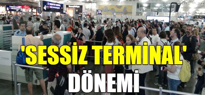 Havalimanlarında ‘sessiz terminal’ dönemi