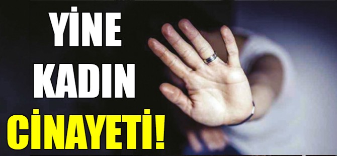 Kadın cinayetleri hız kesmiyor