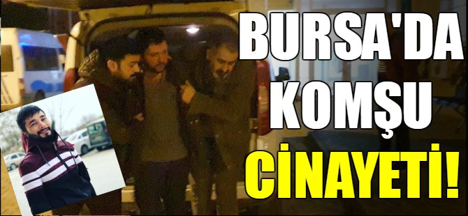 Bursa'da komşu cinayeti!