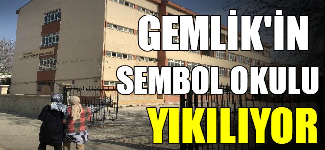Gemlik'in sembol okulu yıkılıyor