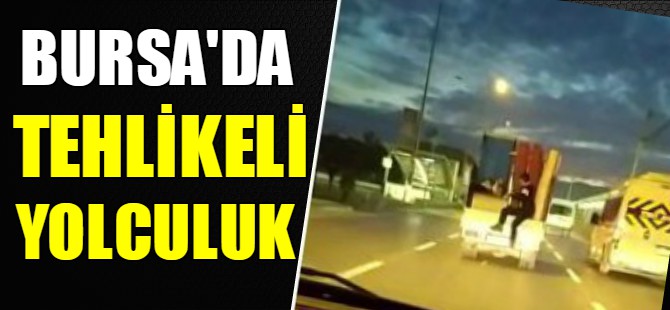 Bursa'da tehlikeli yolculuk