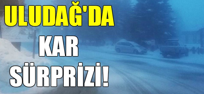 Uludağ'da kar sürprizi!