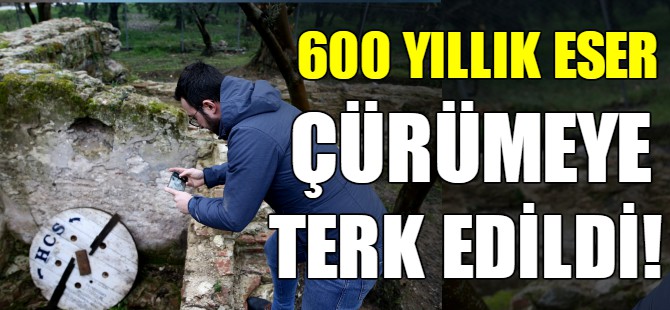 Asırlık eser çürümeye terk edildi
