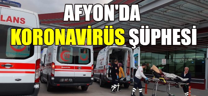 Afyon'da koronavirüs şüphesi