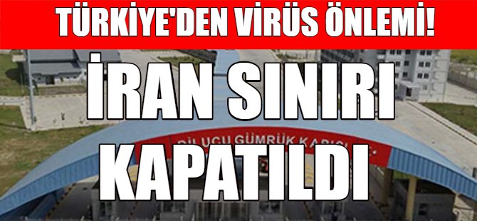 Türkiye İran sınırını kapattı