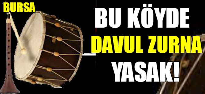 Bu köyde davul zurna yasak!