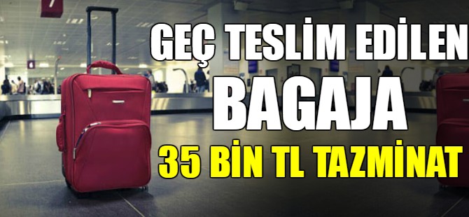 Geç verilen valize 35 bin lira tazminat