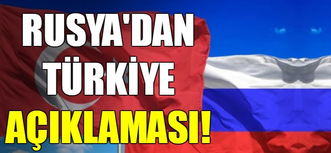 Son dakika...Rusya'dan Türkiye açıklaması