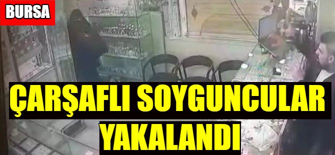Bursa'da çarşaflı soyguncular yakalandı