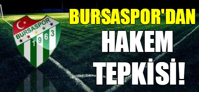 Bursaspor'dan hakem tepkisi