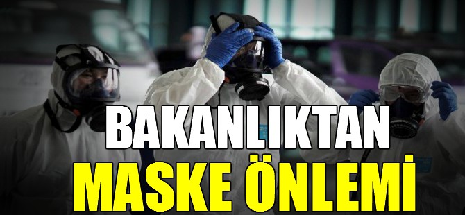 Bakanlıktan maske önlemi