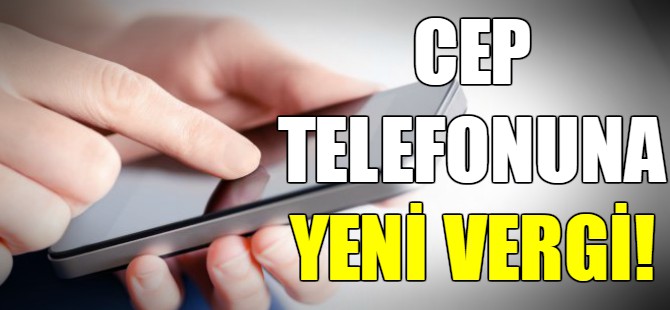 Cep telefonlarına yeni vergi