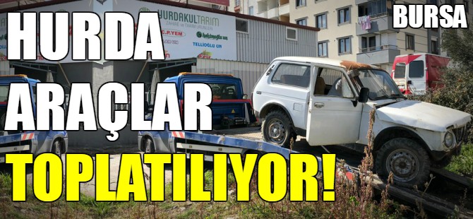 Hurda araçlar toplatılıyor