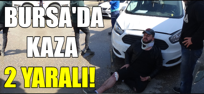 Bursa'da kaza: 2 yaralı