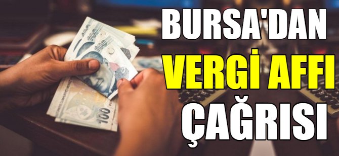 Bursa'dan vergi affı çağrısı