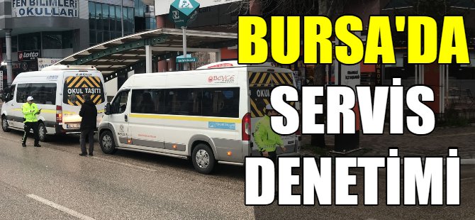 Bursa'da servis denetimi