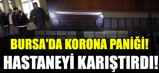 Bursa'da korona paniği!