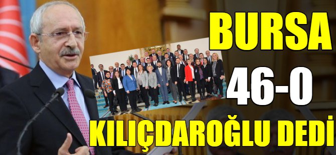 CHP Bursa tam kadro Kılıçdaroğlu dedi