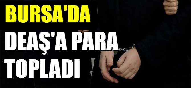 Bursa'da DEAŞ'a para topladı