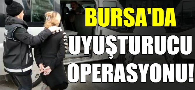 Bursa'da uyuşturucu operasyonu