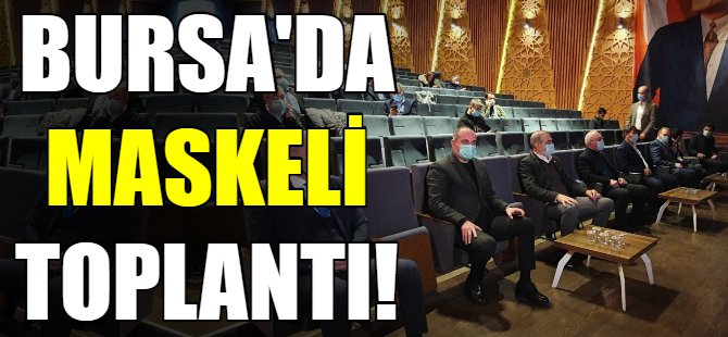 Bursa'da maskeli toplantı