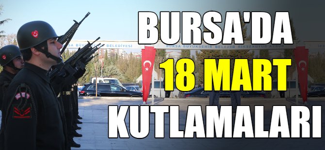 Bursa'da 18 mart kutlandı