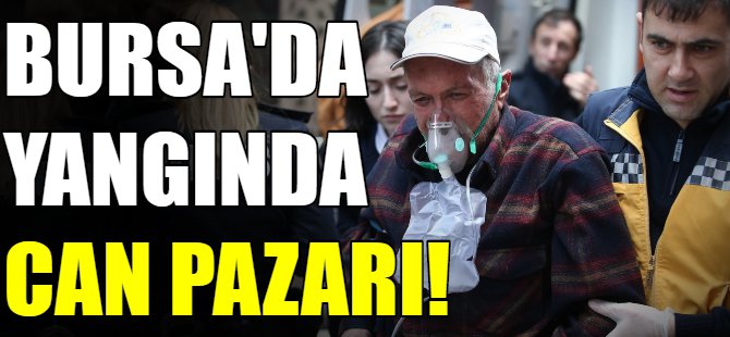 Bursa'da yangında can pazarı