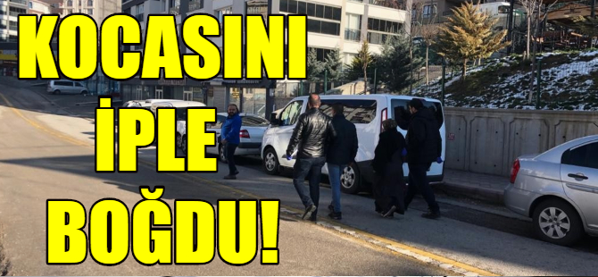Kocasını iple boğarak öldürdü