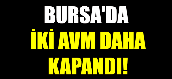 Bursa'da iki AVM daha kapandı